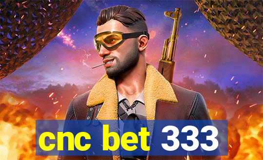 cnc bet 333